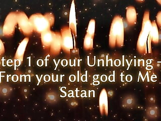 Step 1 of Your Unholying -..